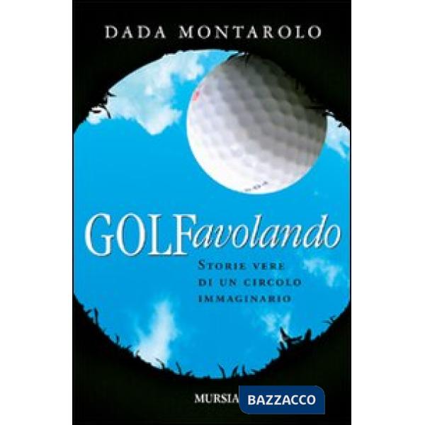 Golfavolando. Storie vere di un circolo immaginario