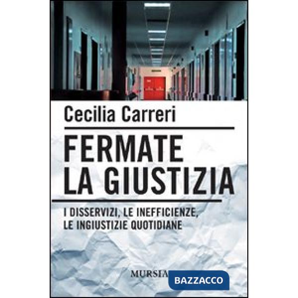 Fermate la giustizia. I disservizi, le inefficienze, le ingiustizie quotidiane