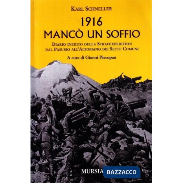 1916. Mancò un soffio. Diario inedito della Strafexpedition
