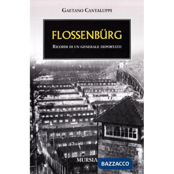 Flossenbürg. Ricordi di un generale deportato. Ediz. illustrata