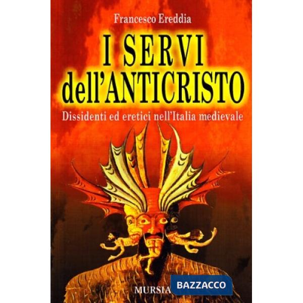 Servi dell'Anticristo. Dissidenti ed eretici nell'Italia medioevale (I)