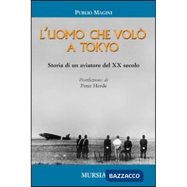 Uomo che volò a Tokyo. Storia di un aviatore del XX secolo (L')