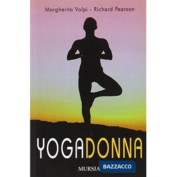 Yogadonna. Le tecniche yogiche per il benessere fisico e spirituale della donna