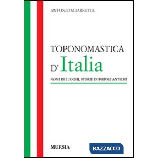 Toponomastica d'Italia. Nomi di luoghi, storie di popoli antichi