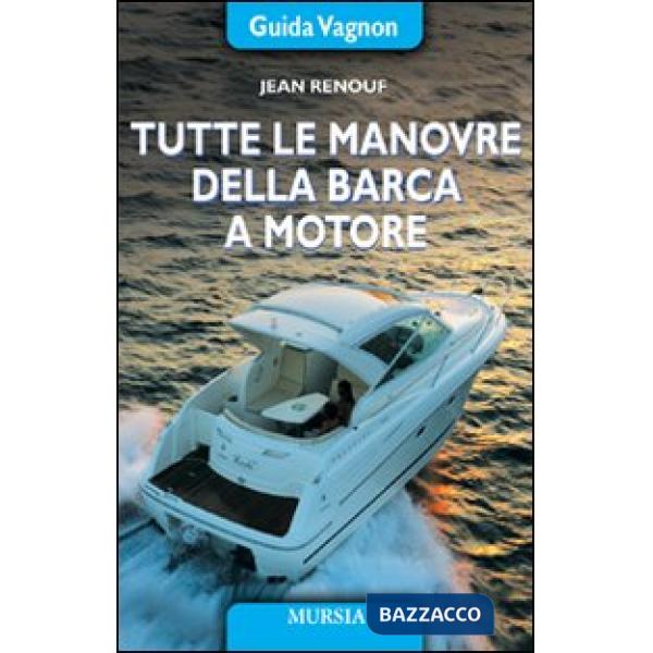 Tutte le manovre della barca a motore. Ediz. illustrata