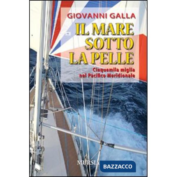 Mare sotto la pelle. Cinquemila miglia nel Pacifico Meridionale (Il)