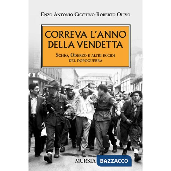 Correva l'anno della vendetta. Schio, Oderzo e altri eccidi del dopoguerra
