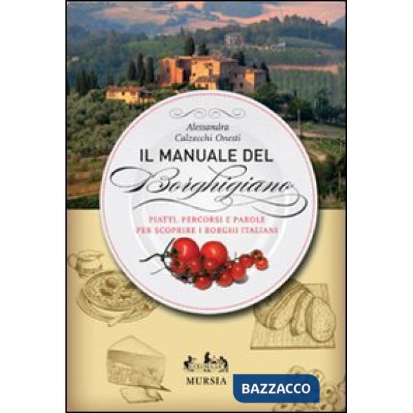 Manuale del borghigiano. Piatti, percorsi e parole per scoprire i borghi italiani (Il)