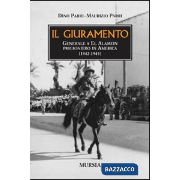 Giuramento. Generale a El Alamein, prigioniero in America (1942-1945) (Il)