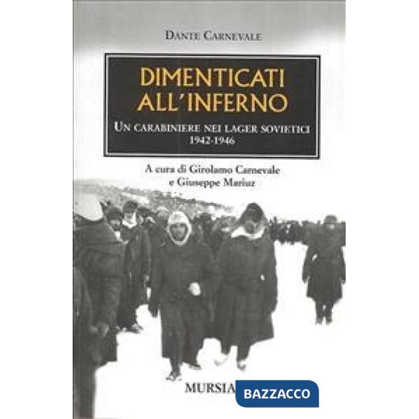 Dimenticati all'inferno. Un carabiniere nei lager sovietici 1942-1946