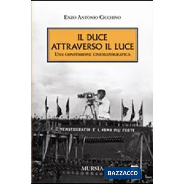 Duce attraverso il Luce. Una confessione cinematografica (Il)