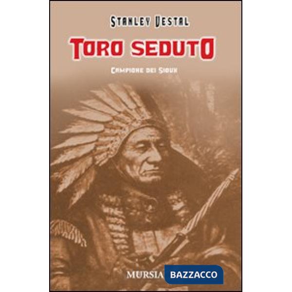Toro Seduto. Campione dei Sioux. Ediz. illustrata