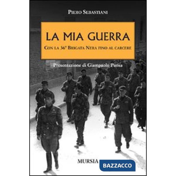 Mia guerra con la 36ª Brigata nera fino al carcere (La)