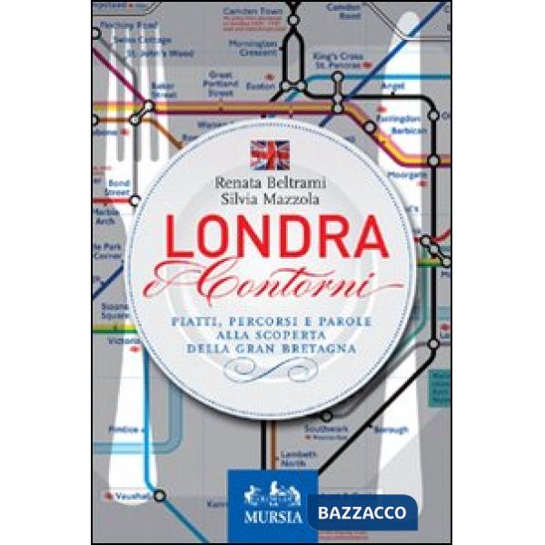 Londra e contorni. Piatti, percorsi e parole alla scoperta della Gran Bretagna