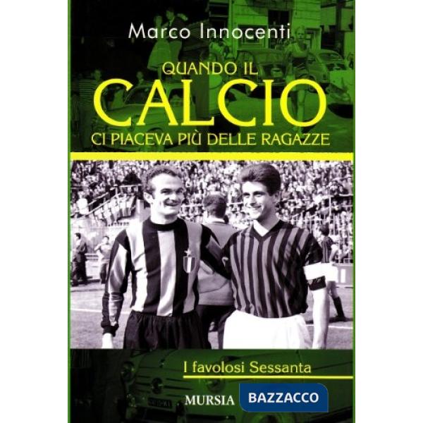 Quando il calcio ci piaceva più delle ragazze. I favolosi Sessanta