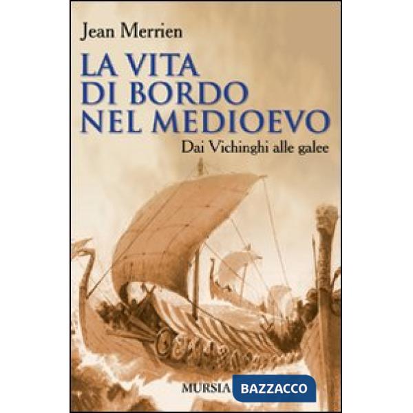 Vita di bordo nel Medioevo. Dai vichinghi alle galee (La)