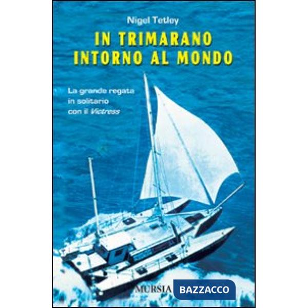 In trimarano intorno al mondo. La grande regata in solitario con il «Victress»