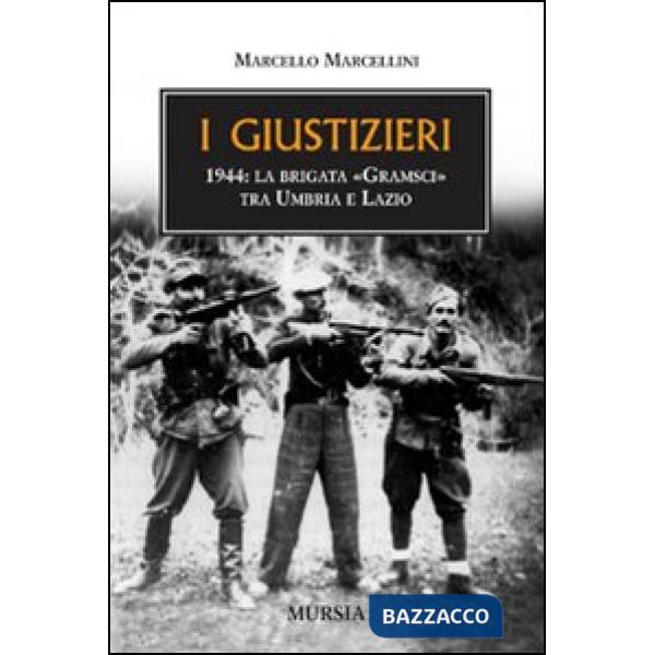 Giustizieri. 1944, la brigata «Gramsci» tra Umbria e Lazio (I)