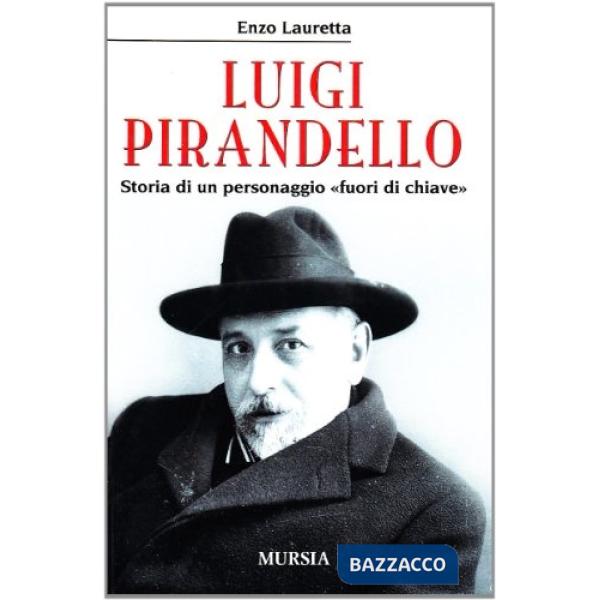 Luigi Pirandello. Storia di un personaggio «fuori di chiave»