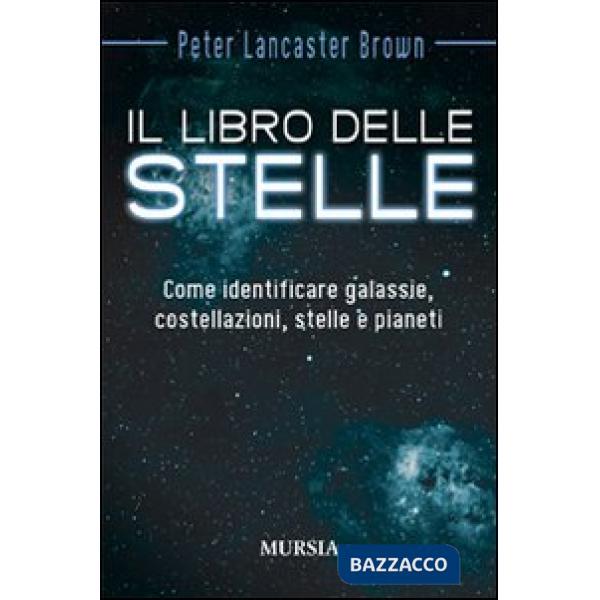 Libro delle stelle. Come identificare galassie, costellazioni, stelle e pianeti (Il)