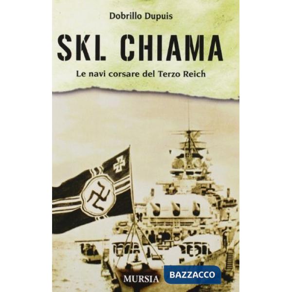 SKL chiama. Le navi corsare del Terzo Reich