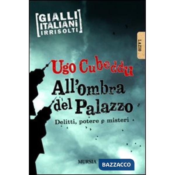 All'ombra del palazzo. Delitti, potere e misteri
