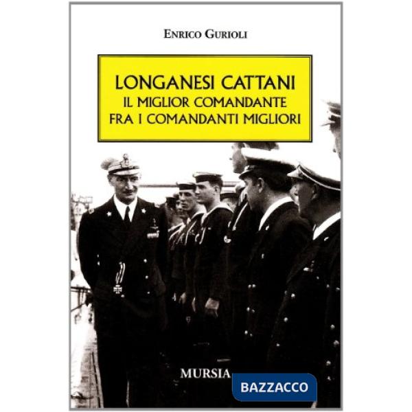 Longanesi Cattani. Il miglior comandante fra i comandanti migliori