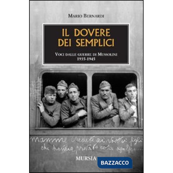 Dovere dei semplici. Voci dalle guerre di Mussolini 1935-1945 (Il)