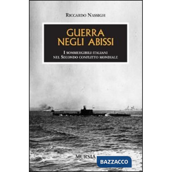 Guerra negli abissi. I sommergibili italiani nel secondo conflitto mondiale