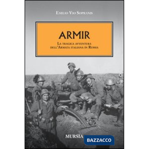 Armir. La tragica avventura dell'armata italiana in Russia