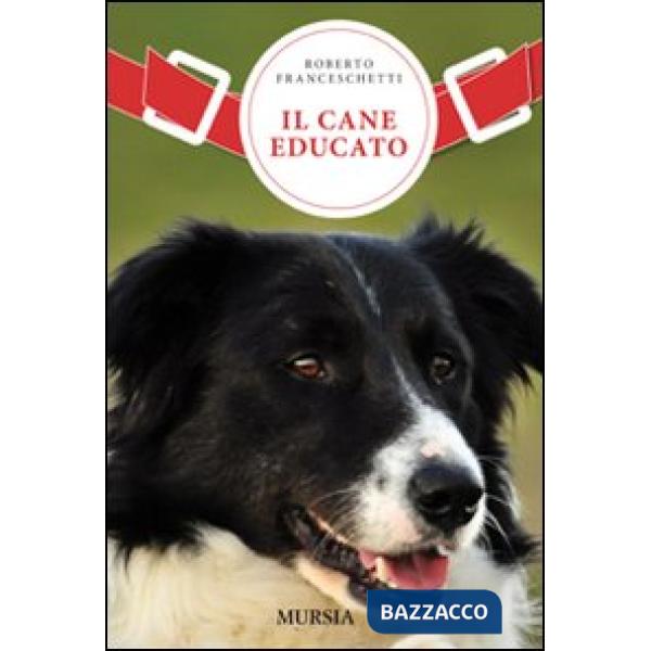 Cane educato. Un nuovo metodo per vivere in armonia con il proprio cane: l'approccio aggregativo (Il)