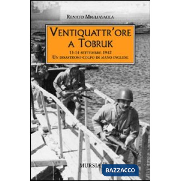 Ventiquattr'ore a Tobruk. 13-14 settembre 1942. Un disastroso colpo di mano inglese