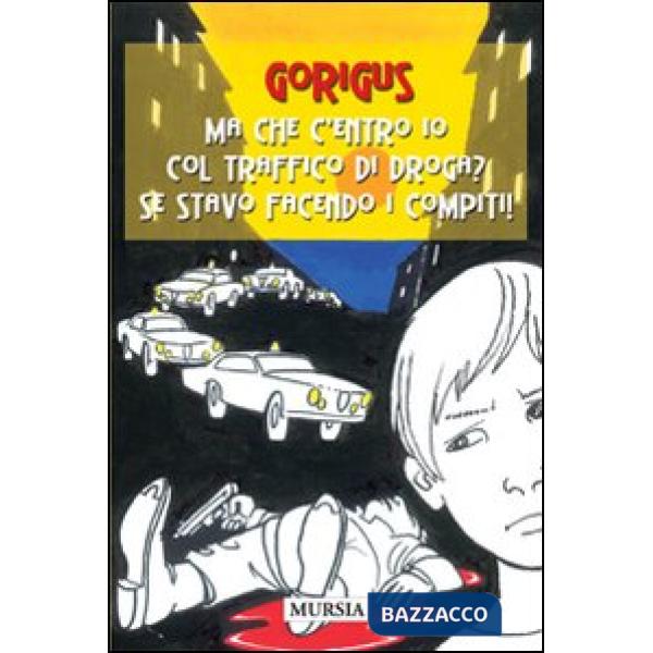 Ma che c'entro io col traffico di droga? Se stavo facendo i compiti!