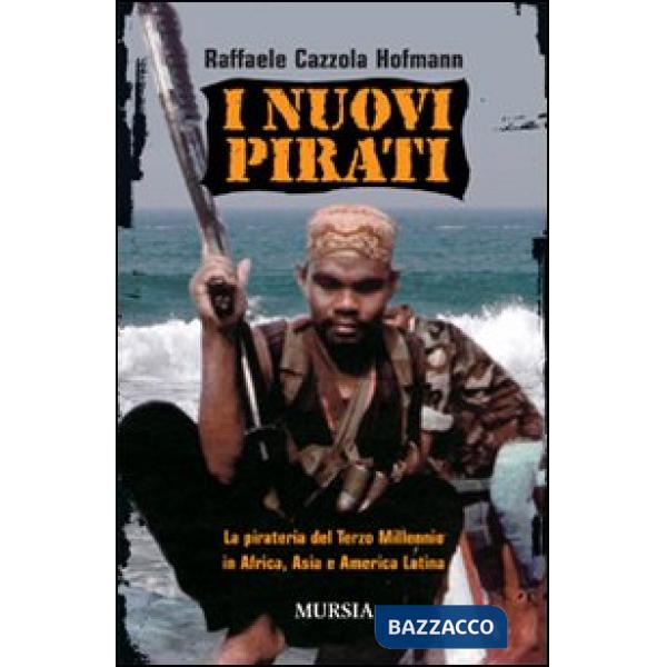 Nuovi pirati. La pirateria del terzo millennio in Africa, Asia e America Latina (I)