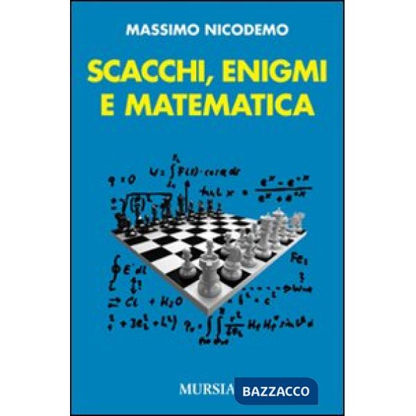 Scacchi, enigmi e matematica