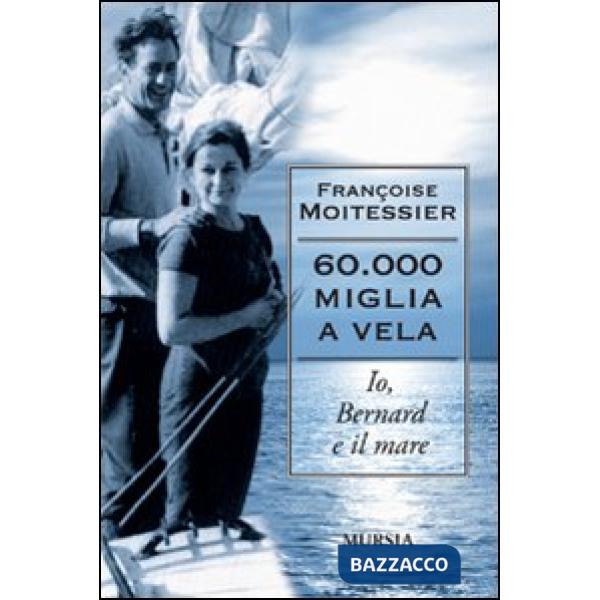 Sessantamila miglia a vela. Io, Bernard e il mare