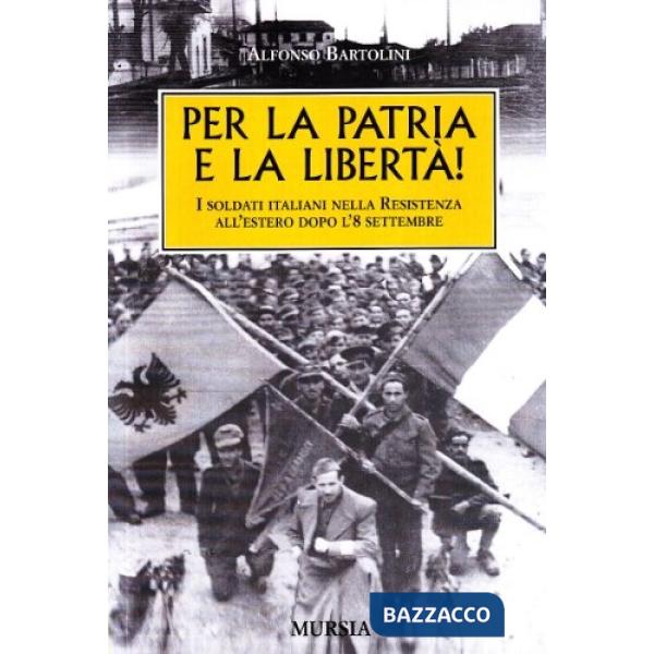 Per la patria e la libertà! I soldati italiani nella Resistenza all'estero dopo l'8 settembre