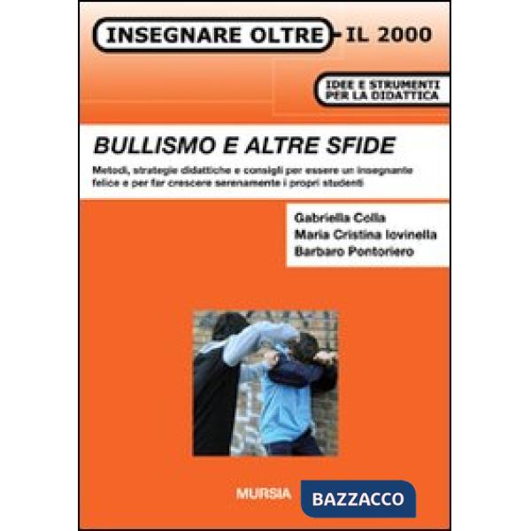 Bullismo e altre sfide. Metodi, strategie didattiche e consigli per essere un insegnante felice e per far crescere serenamente i