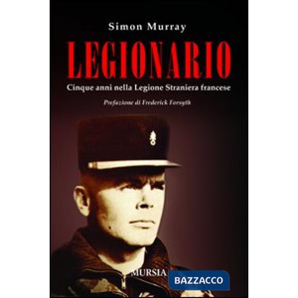 Legionario. Cinque anni nella Legione straniera francese