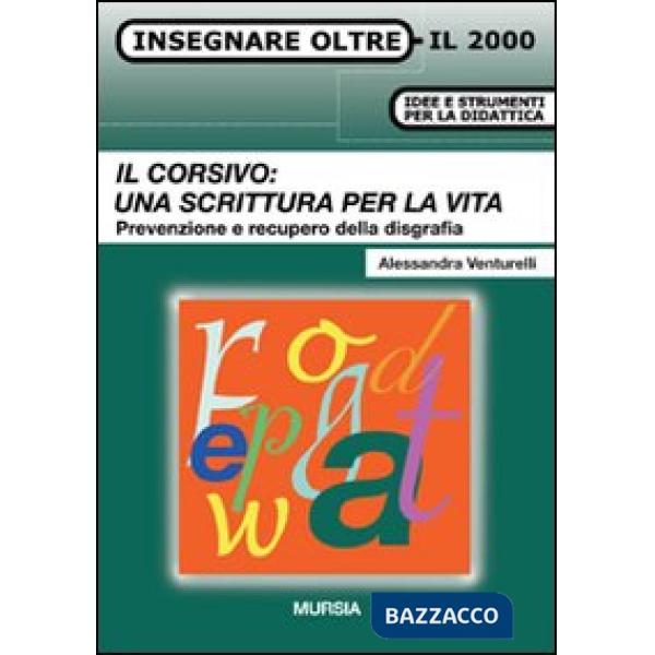 Corsivo: una scrittura per la vita. Prevenzione e recupero della disgrafia (Il)