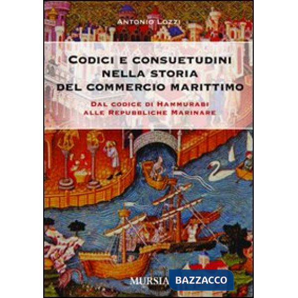 Codici e consuetudini del commercio marittimo. Dal Codice di Hammurabi alle Repubbliche marinare