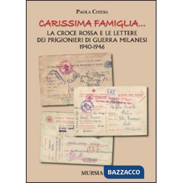 «Carissima famiglia... ». La Croce Rossa e le lettere dei prigionieri di guerra milanesi. 1940-1946