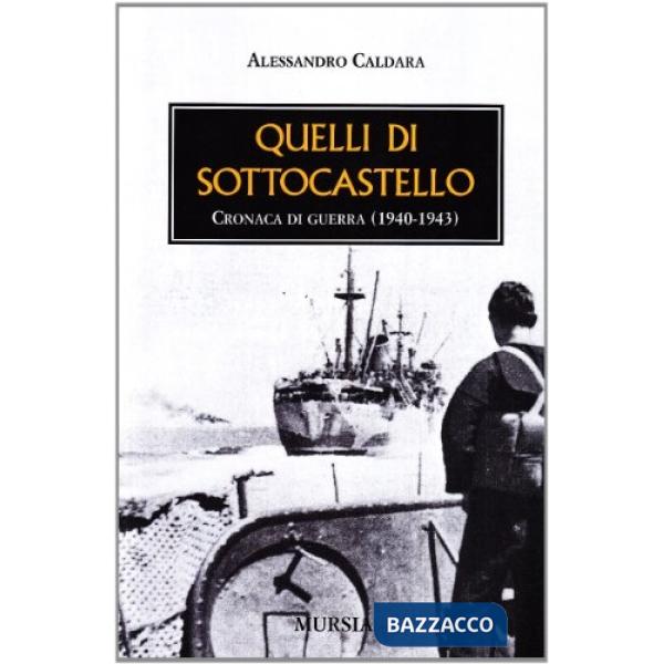 Quelli di Sottocastello. Cronaca di guerra 1940-1943
