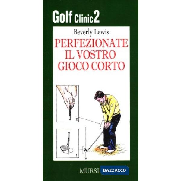 Golf clinic. Vol. 2: Perfezionate il vostro gioco corto