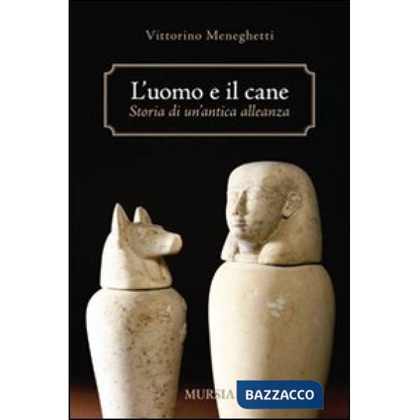 Uomo e il cane: storia di un'antica alleanza (L')