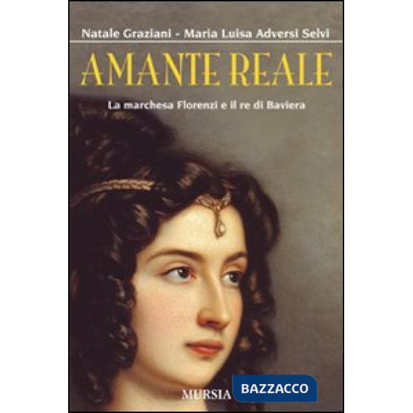Amante reale. La marchesa Florenzi e il re di Baviera