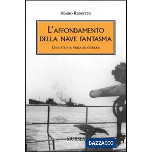 Affondamento della nave fantasma. Una storia vera di guerra (L')