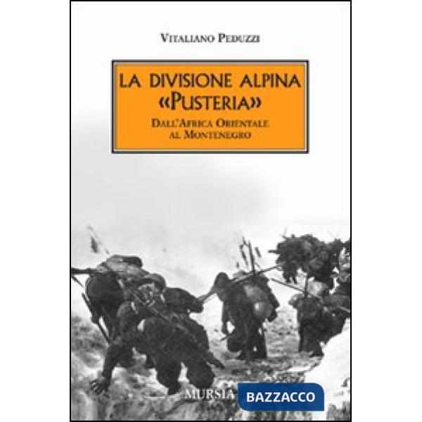 Divisione alpina «Pusteria». Dall'Africa Orientale al Montenegro (La)
