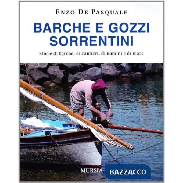 Barche e gozzi sorrentini. Storie di barche, di cantieri, di uomini e di mare