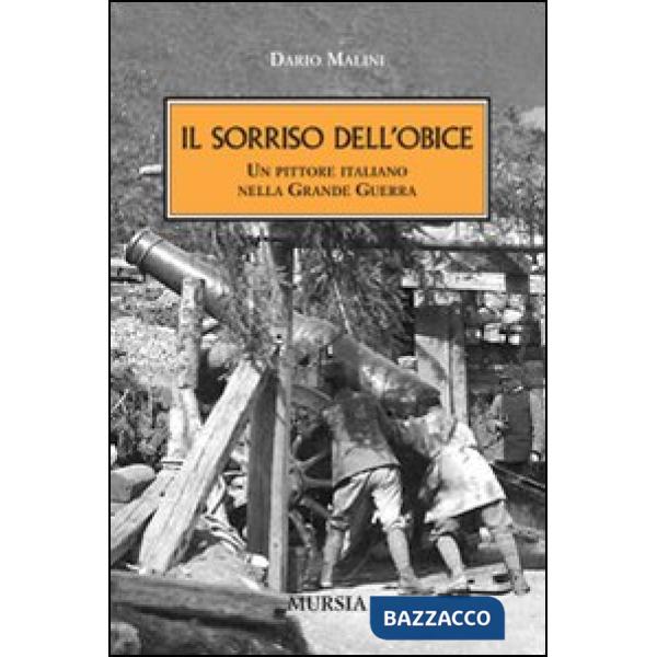 Sorriso dell'obice. Un pittore italiano nella Grande Guerra (Il)
